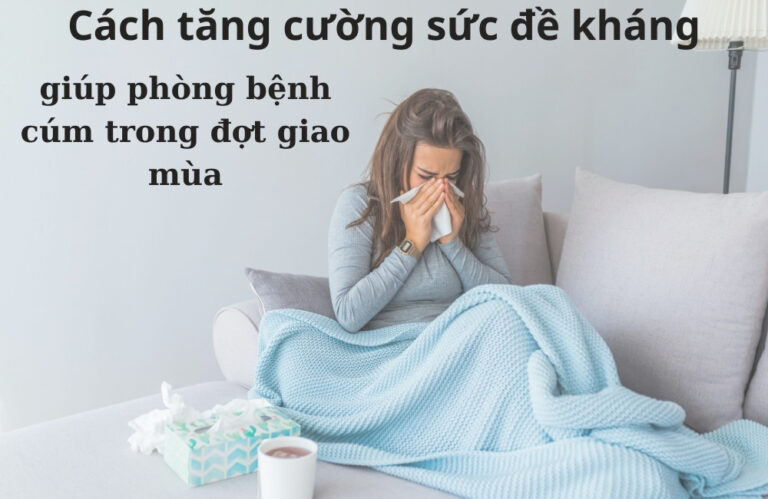 Cách tăng cường sức đề kháng giúp phòng bệnh cúm trong đợt giao mùa