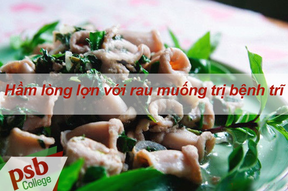Hầm lòng lợn với rau muống trị bệnh trĩ