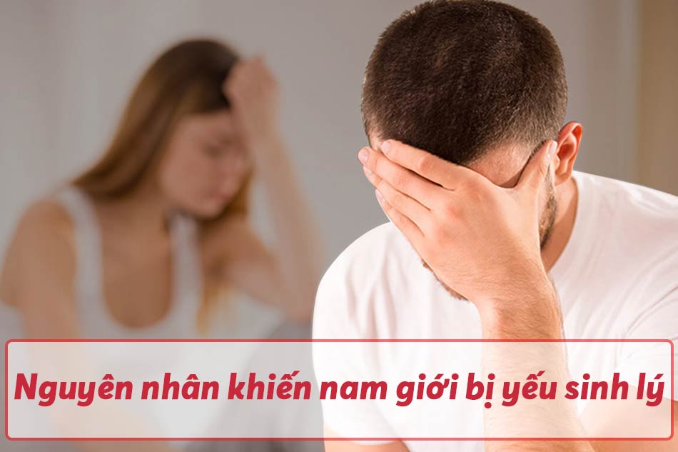 Nguyên nhân khiến nam giới bị yếu sinh lý