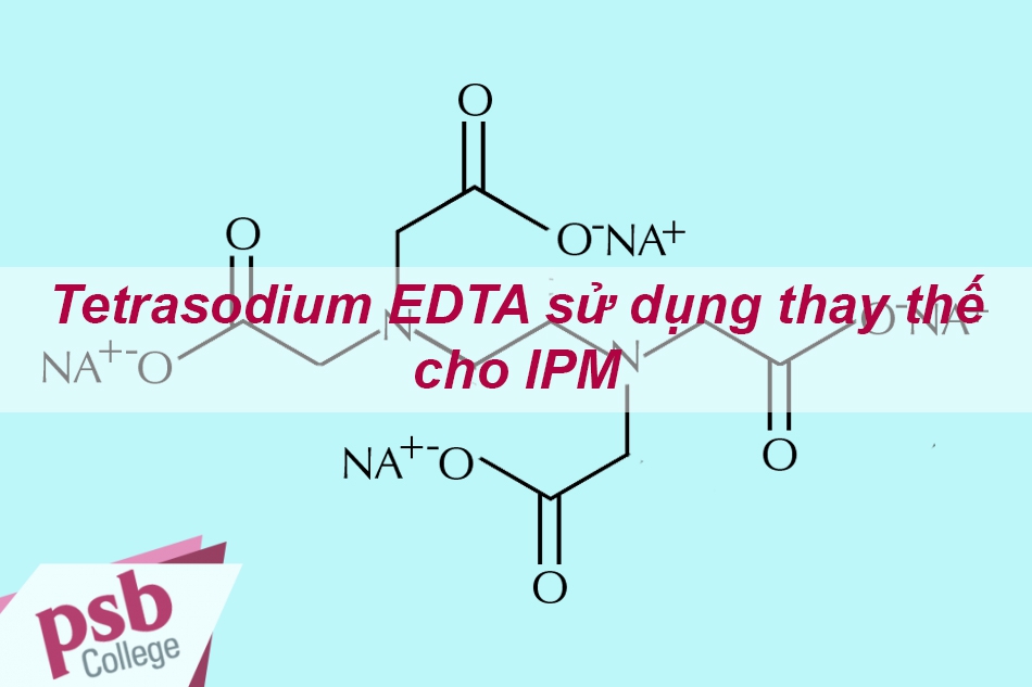 Tetrasodium EDTA có thể thay thế cho IPM