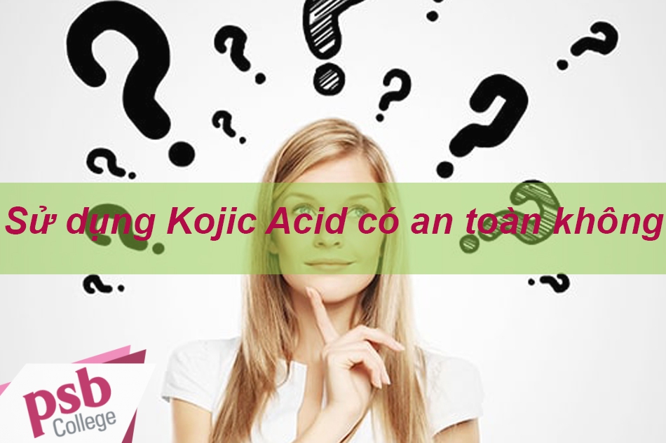 Sử dụng Kojic Acid có an toàn hay không