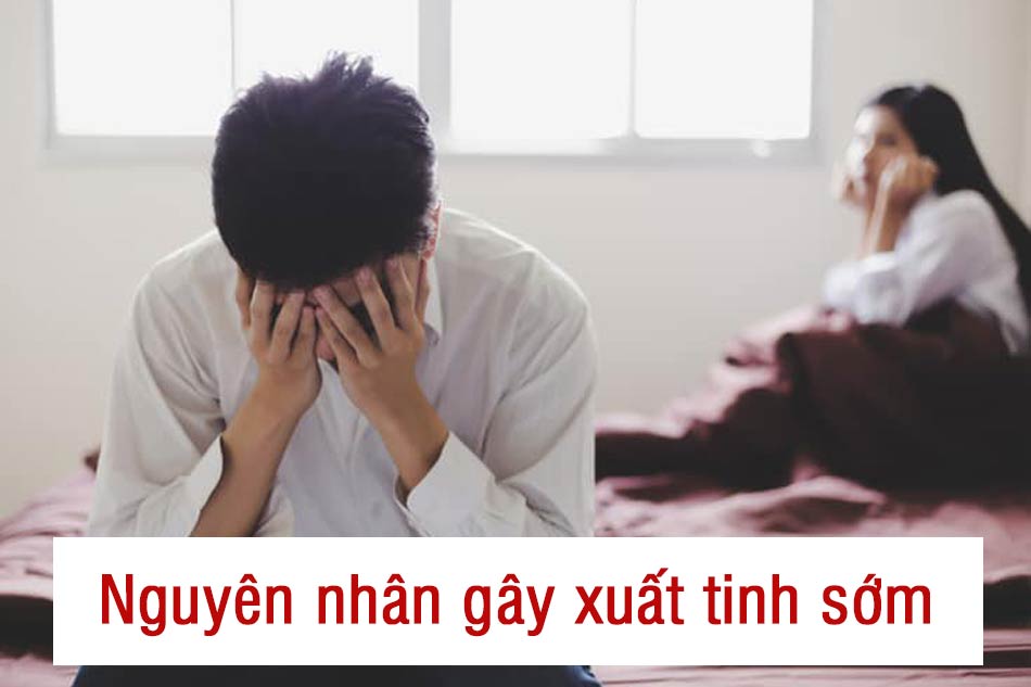 Nguyên nhân của hiện tượng xuất tinh sớm ở nam giới