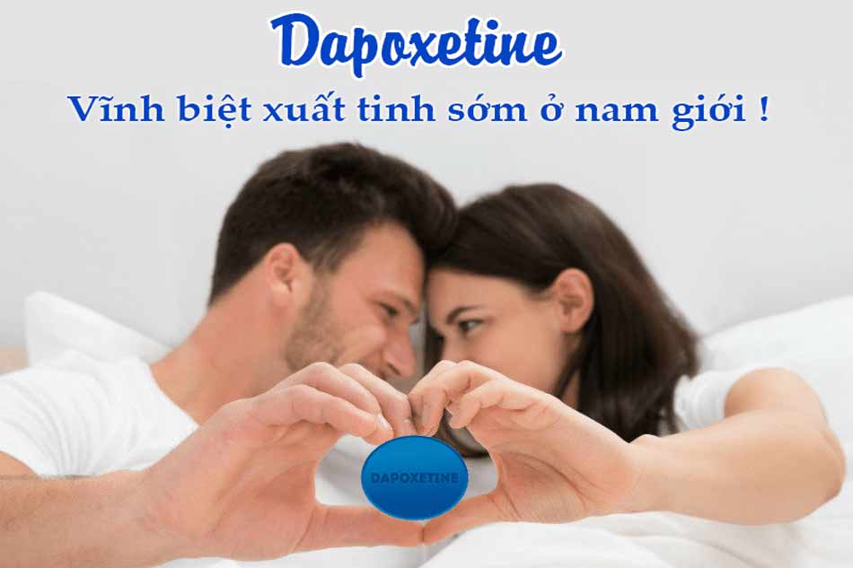 Dapoxetine - Vĩnh biệt xuất tinh sớm ở nam giới