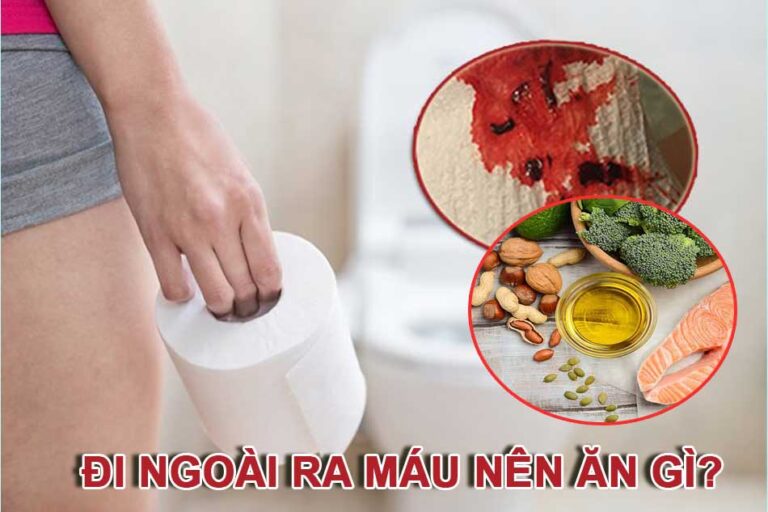 Đi ngoài ra máu nên ăn gì?