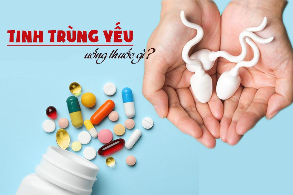 uống thuốc gì để điều trị tinh trùng yếu?