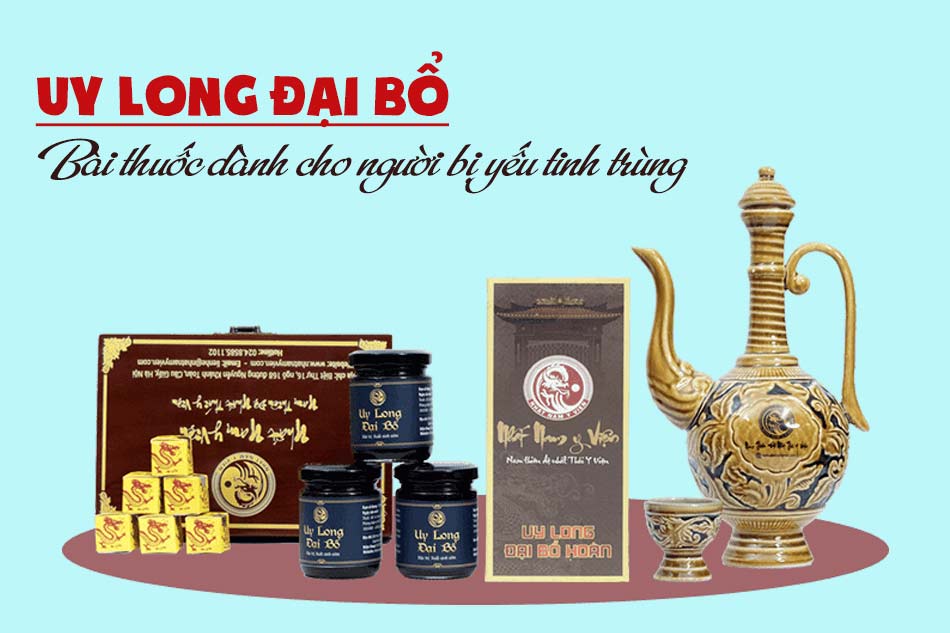 Uy Long Đại Bổ - Bài thuốc dành cho người bị yếu tinh trùng