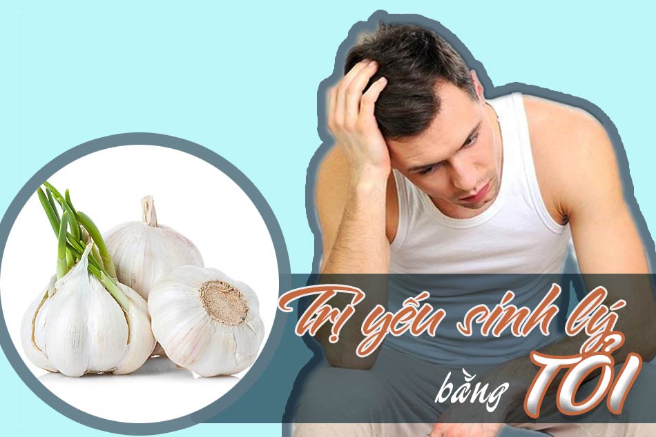 Trị yếu sinh lý bằng tỏi