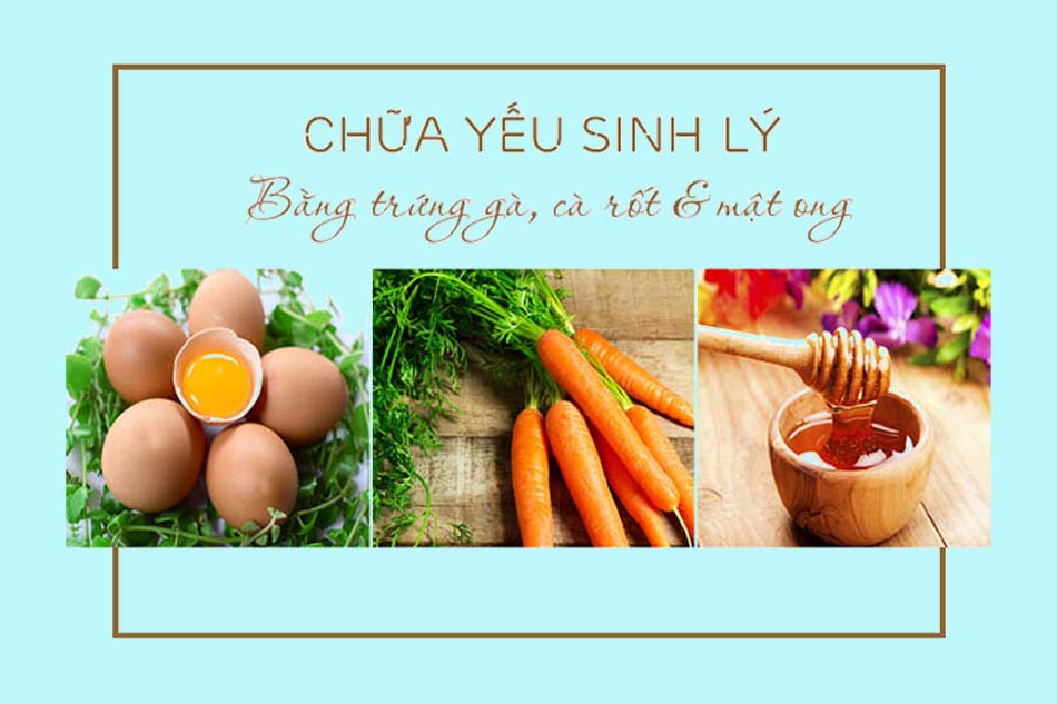 Chữa yếu sinh lý bằng trứng gà, mật ong, cà rốt